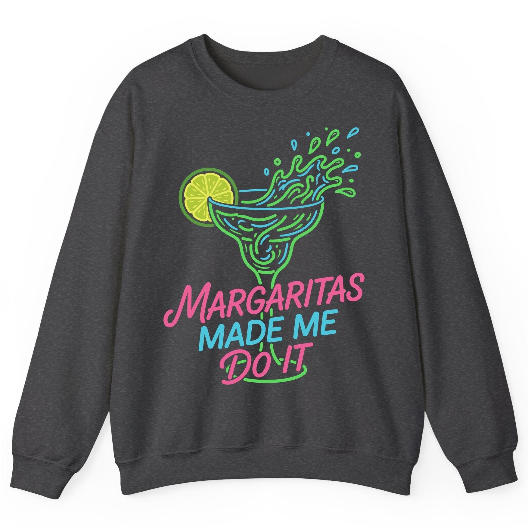 Margaritas Made Me Do It Funny Margarita Cocktail Sweatshirt - product mockup - Dark Heather