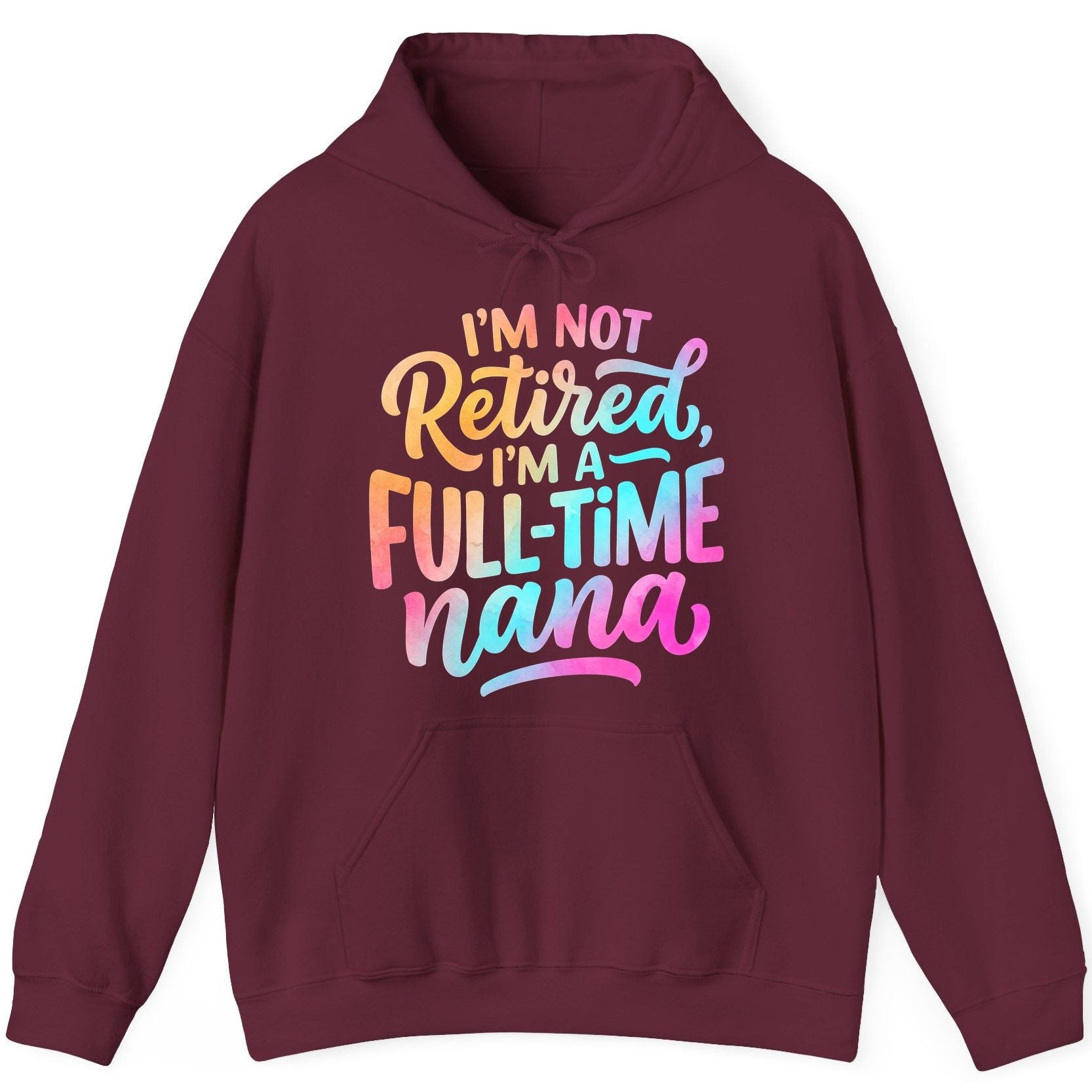 I'M NOT Retired I'M a Full-Time Nana Funny Grandma Hoodie - product mockup - Maroon