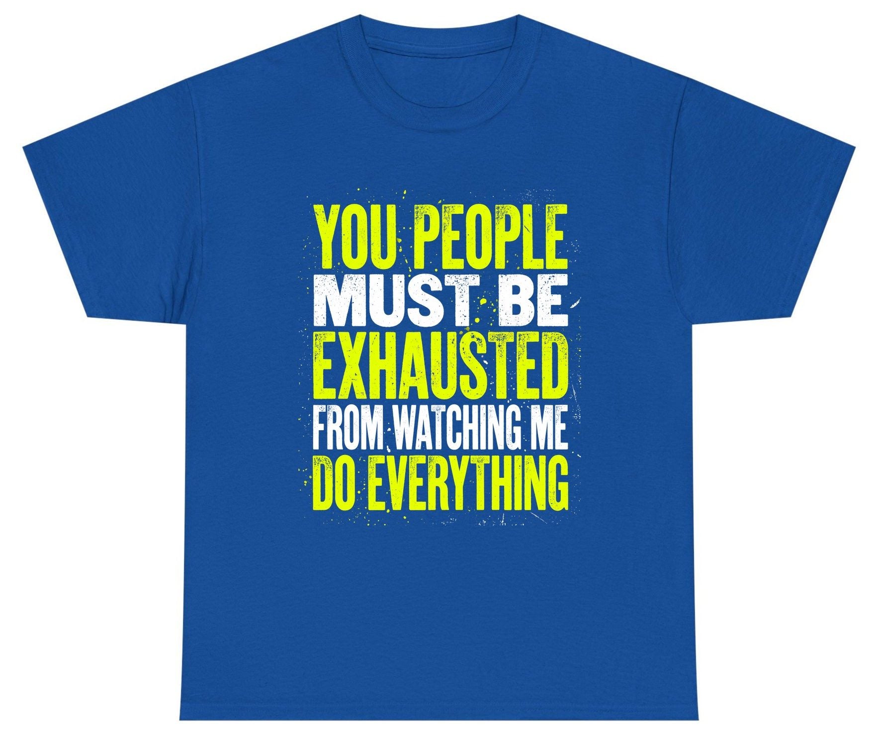 YOU PEOPLE MUST BE Exhausted FROM Watching ME DO Youth T-Shirt - product mockup - Royal
