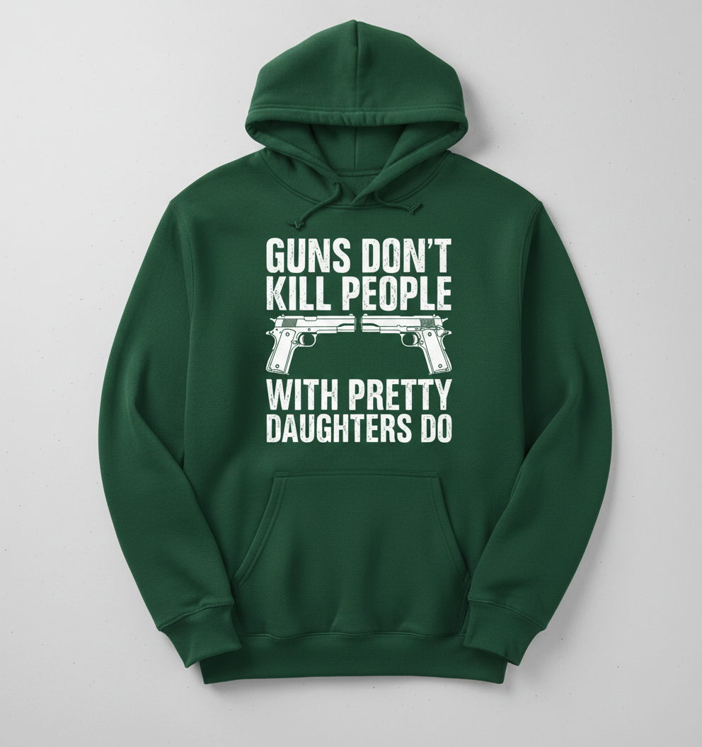 Guns Don't Kill People Dads With Pretty Daughters Do Funny Hoodie - Forest Green