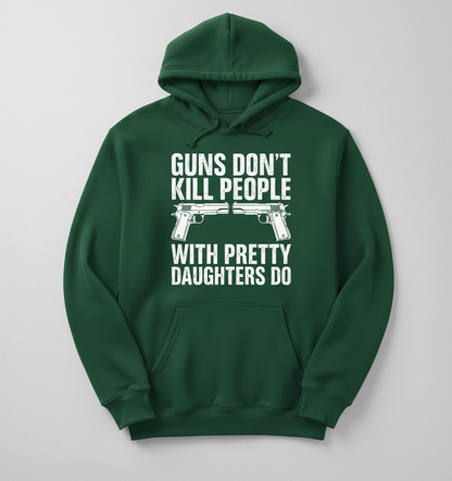 Guns Don't Kill People Dads With Pretty Daughters Do Funny Hoodie - Forest Green
