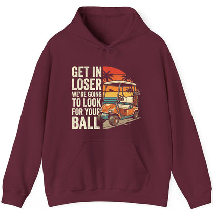 GET IN LOSER WE'RE GOING TO LOOK FOR YOUR BALL Funny Golf Hoodie - product mockup - Maroon