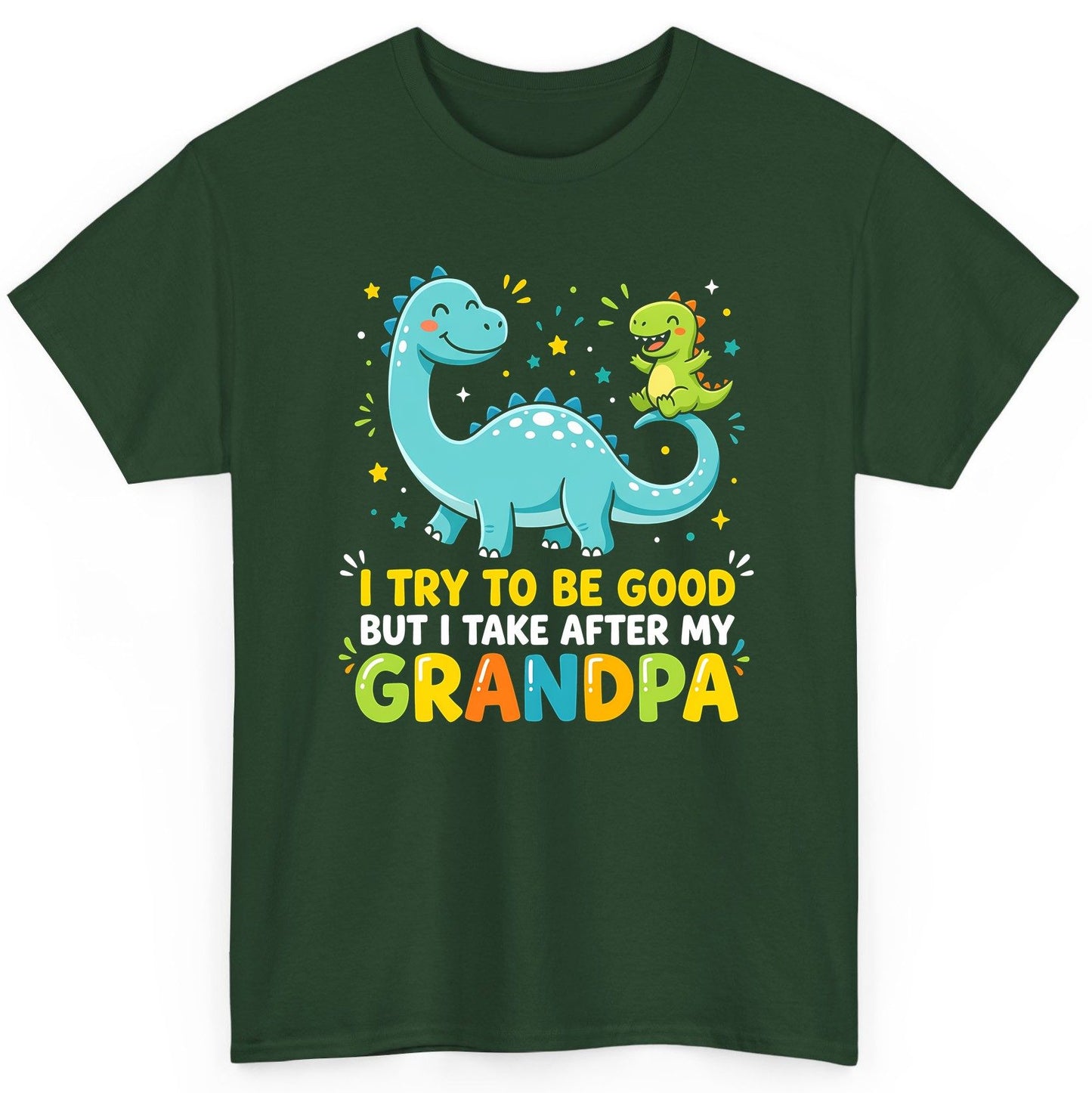 I TRY TO BE GOOD BUT I TAKE AFTER MY Grandpa Funny Dinosaur T-Shirt - product mockup - Forest Green