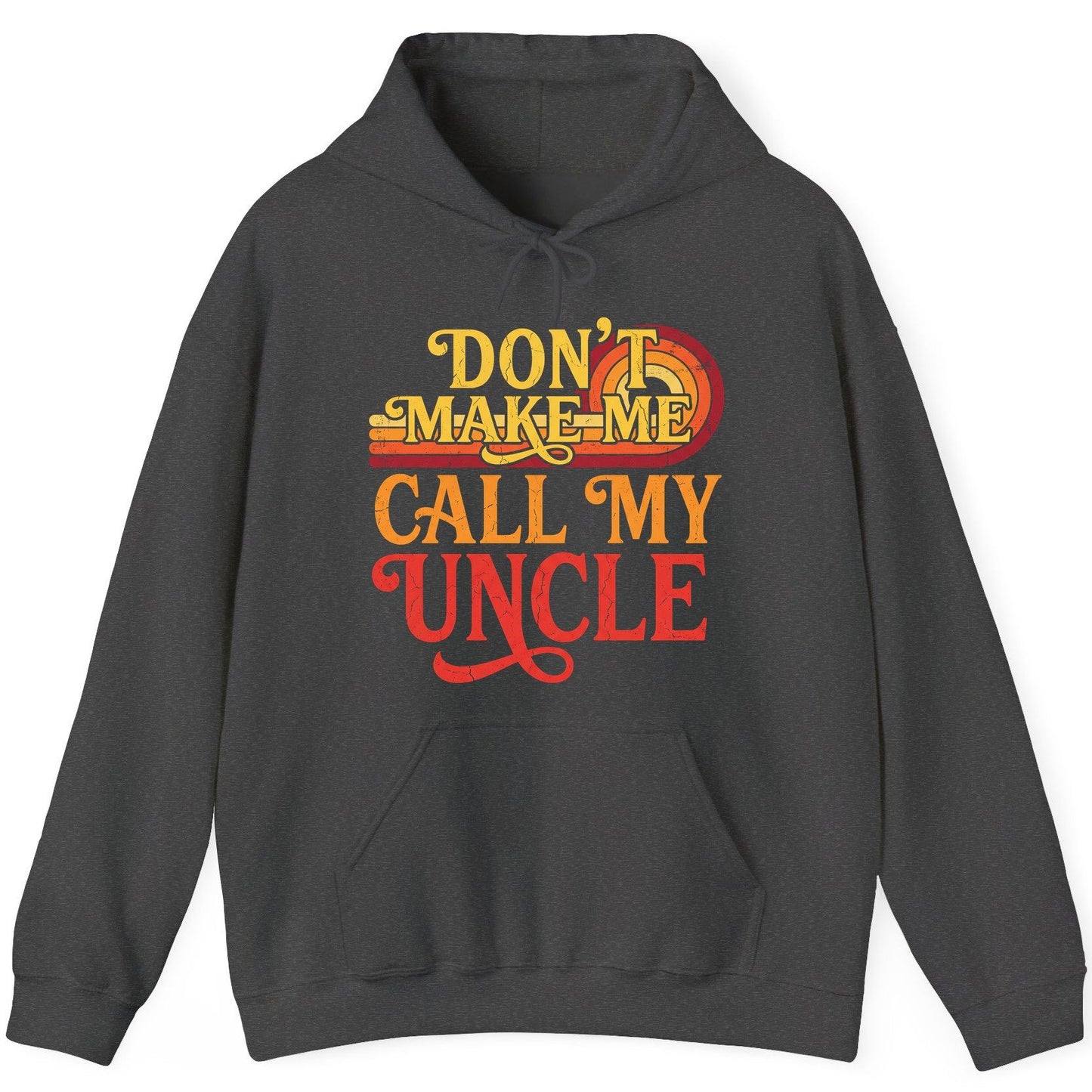 Don't Make Me Call My Uncle family humor Hoodie Dark Heather product mockup