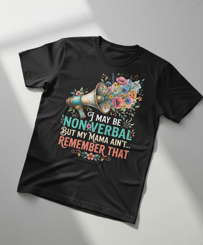 I May Be Non-Verbal But My Mama Ain't Floral Megaphone T-Shirt - Black