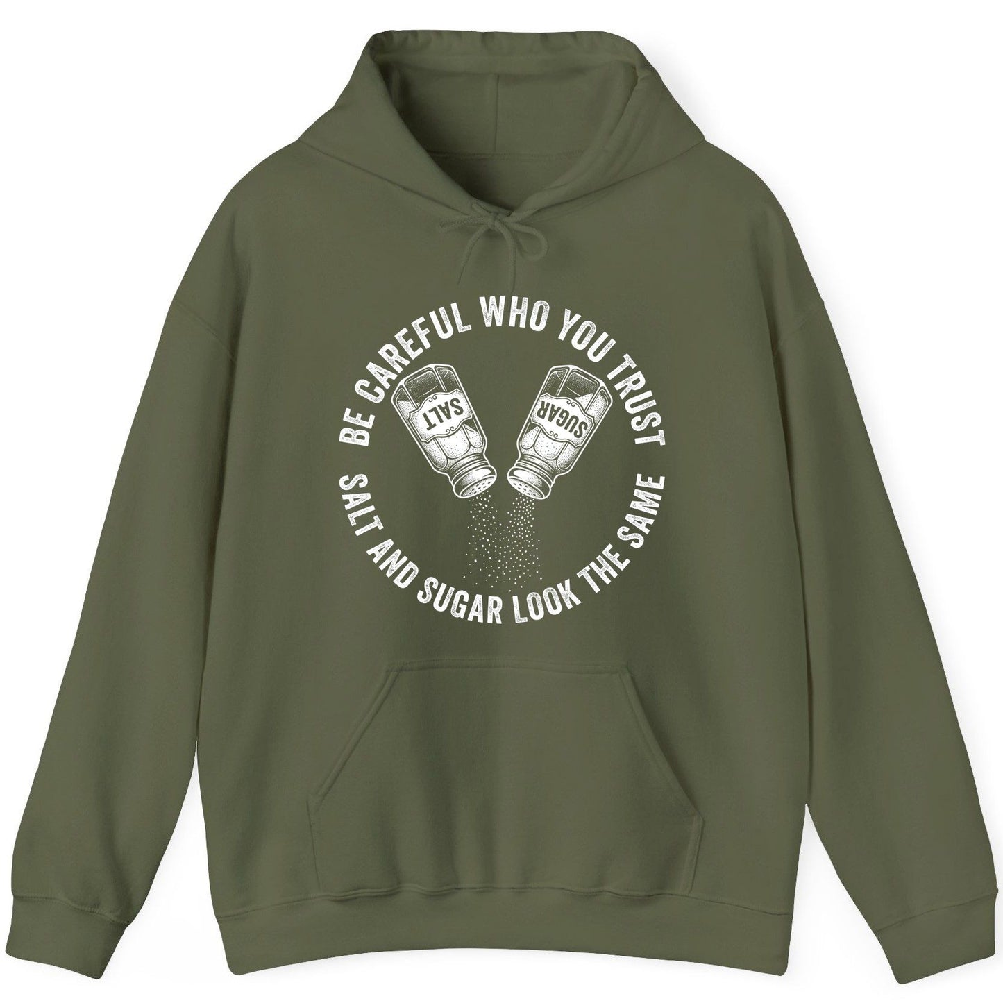 BE Careful WHO YOU TRUST SALT AND SUGAR LOOK THE SAME Hoodie - product mockup - Military Green