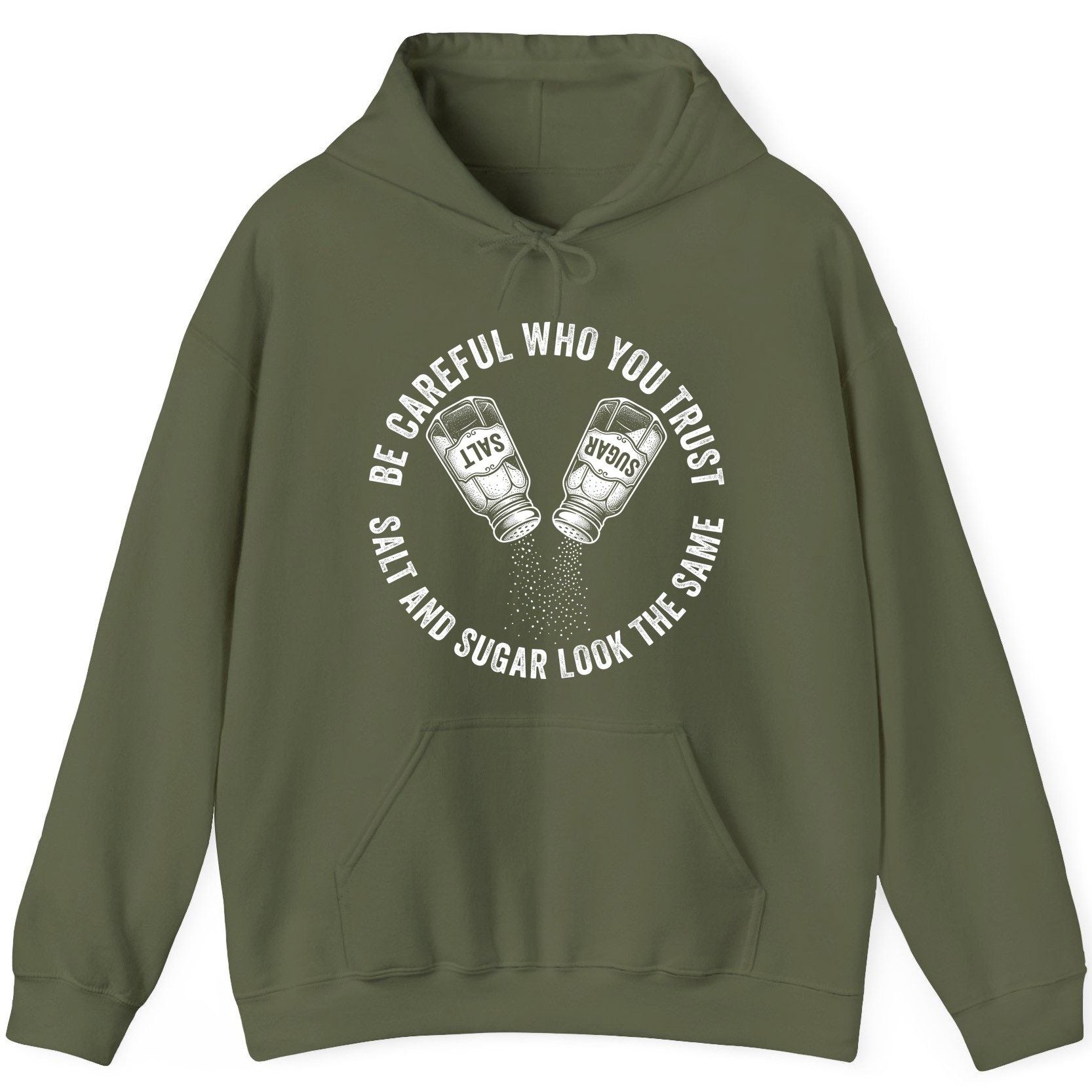 BE Careful WHO YOU TRUST SALT AND SUGAR LOOK THE SAME Hoodie - product mockup - Military Green