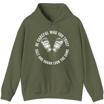 BE Careful WHO YOU TRUST SALT AND SUGAR LOOK THE SAME Hoodie - product mockup - Military Green
