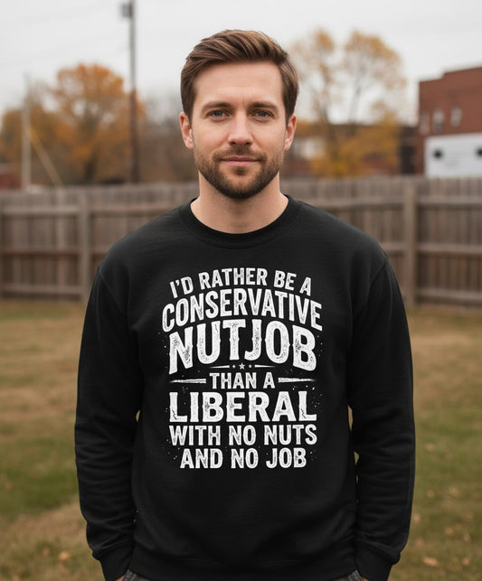 I'D RATHER BE a Conservative NUTJOB THAN a Liberal WITH NO Sweatshirt - lifestyle model mockup - Black