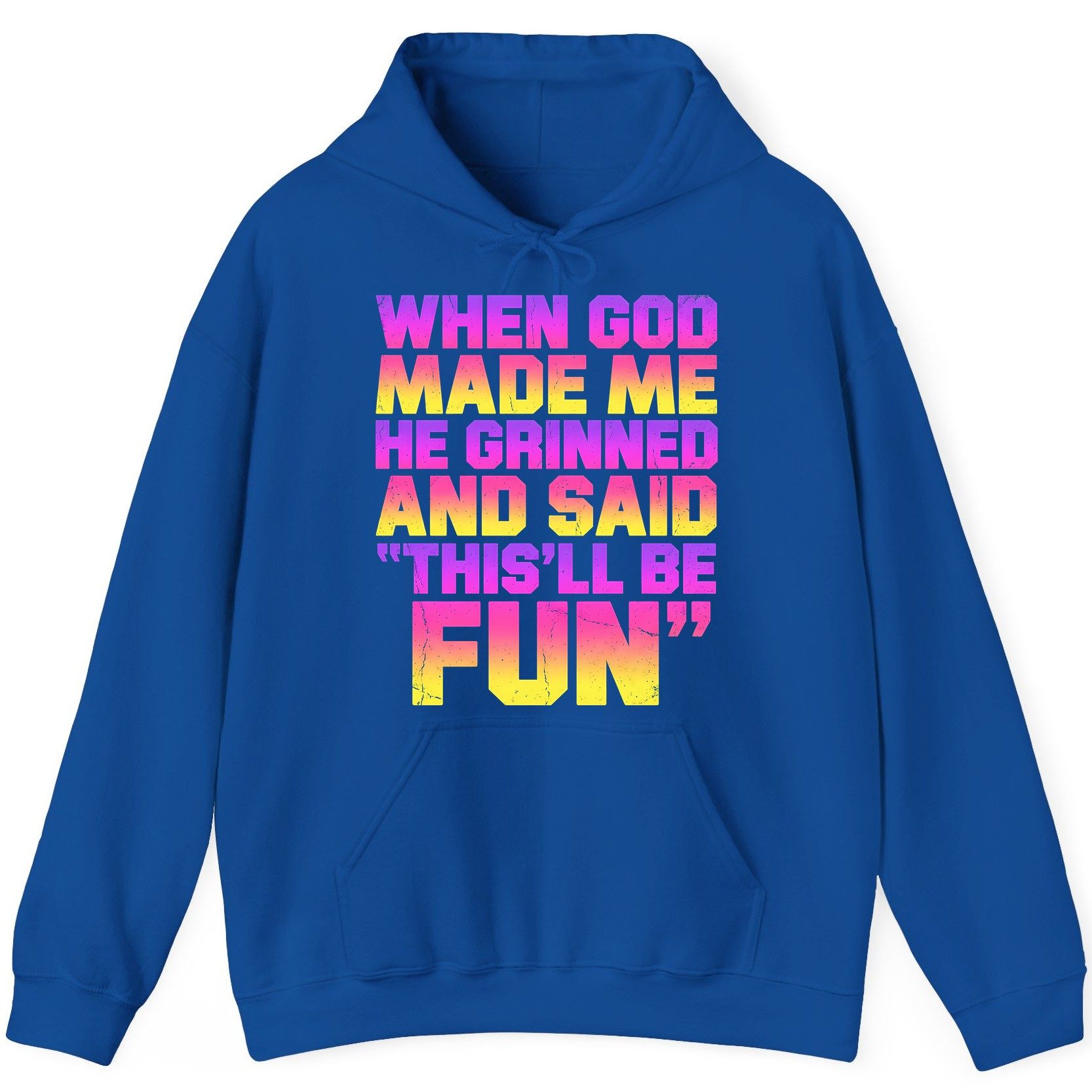 WHEN GOD MADE ME HE Grinned AND SAID THIS'LL BE FUN Hoodie - product mockup - Royal