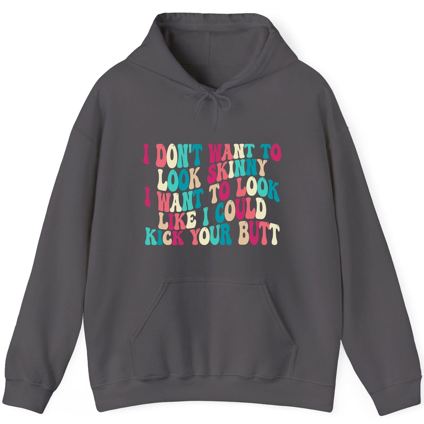 I Don't Want to Look Skinny I Want to Look Like I Could Kick Your Butt fitness motivation Hoodie Charcoal product mockup