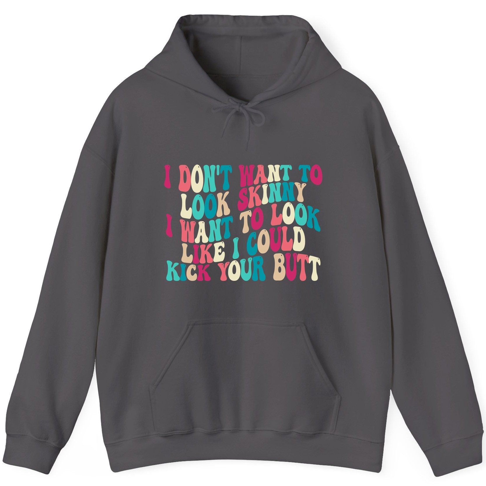 I Don't Want to Look Skinny I Want to Look Like I Could Kick Your Butt fitness motivation Hoodie Charcoal product mockup