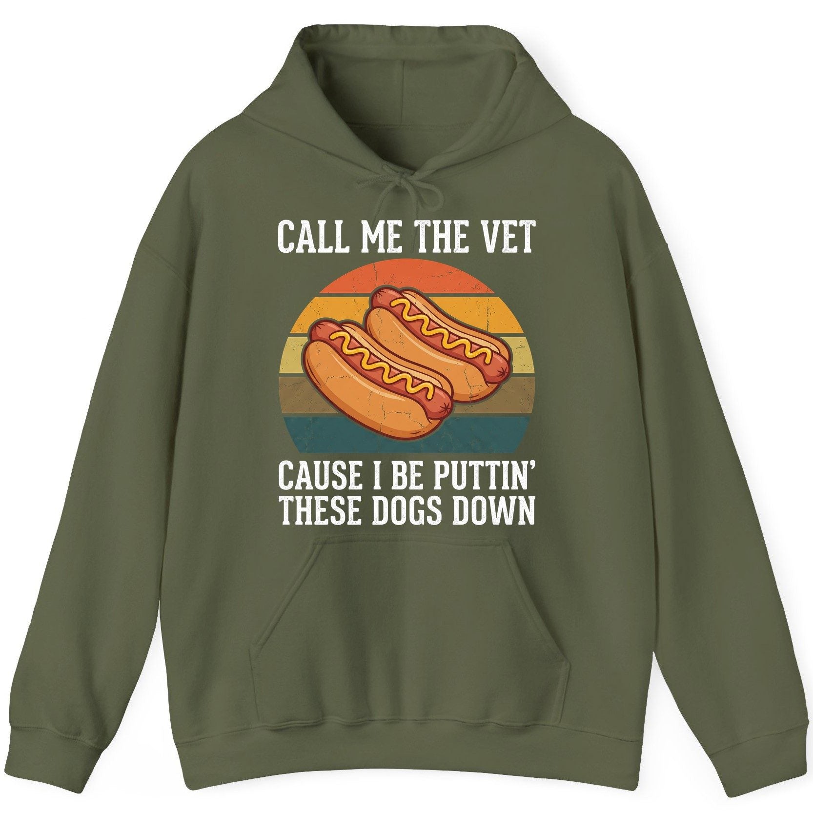 Call Me the Vet Cause I Be Puttin' These Dogs Down hot dogs Hoodie Military Green product mockup