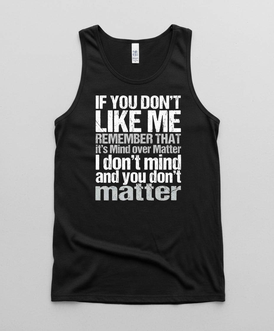 If You Don't Like Me Mind Over Matter Sarcastic Quote Tank Top - Black