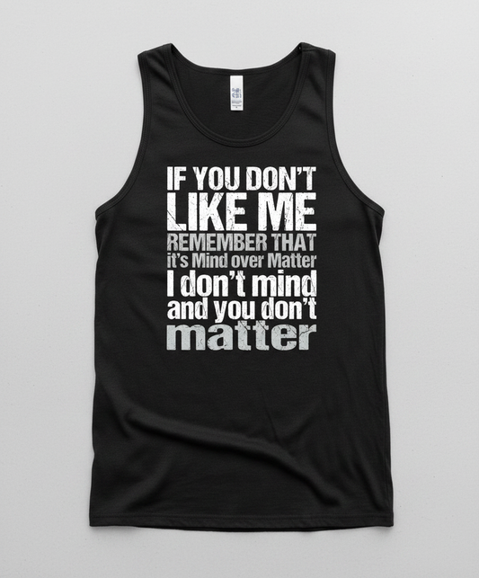 If You Don't Like Me Mind Over Matter Sarcastic Quote Tank Top - Black
