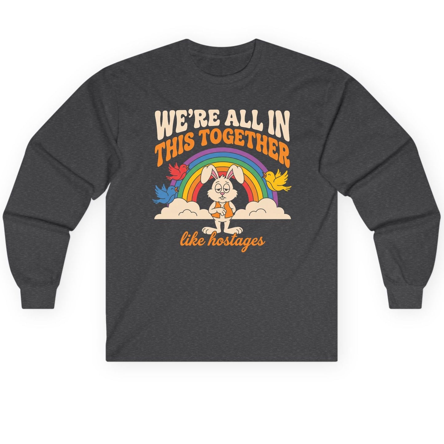 We're All in This Together Like Hostages sarcastic rabbit Long Sleeve Tee Dark Heather product mockup