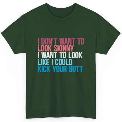 I Don't Want to Look Skinny I Want to Look Like I Could Kick Your Butt fitness and empowerment T-Shirt Forest Green product