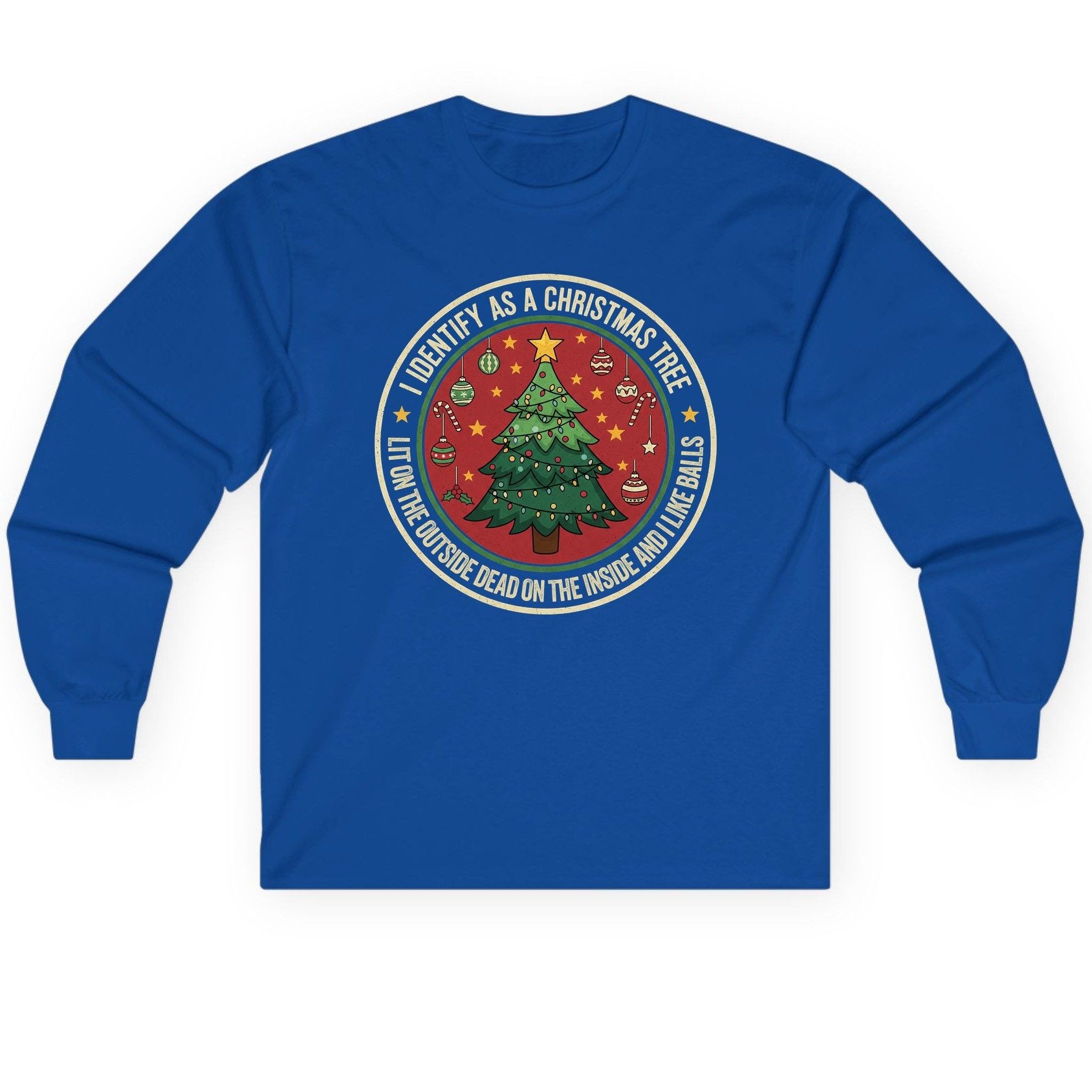 I Identify as a Christmas Tree Lit on the Outside Dead on the Inside and I Like Balls funny Christmas Long Sleeve Tee Royal