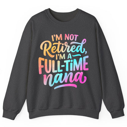 I'M NOT Retired I'M a Full-Time Nana Funny Grandma Sweatshirt - product mockup - Dark Heather