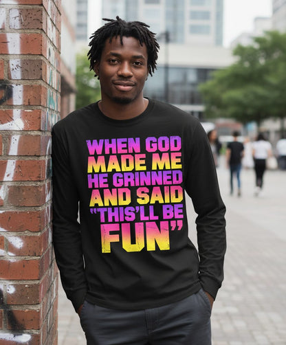 WHEN GOD MADE ME HE Grinned AND SAID THIS'LL BE FUN Long Sleeve Tee - lifestyle model mockup - Black