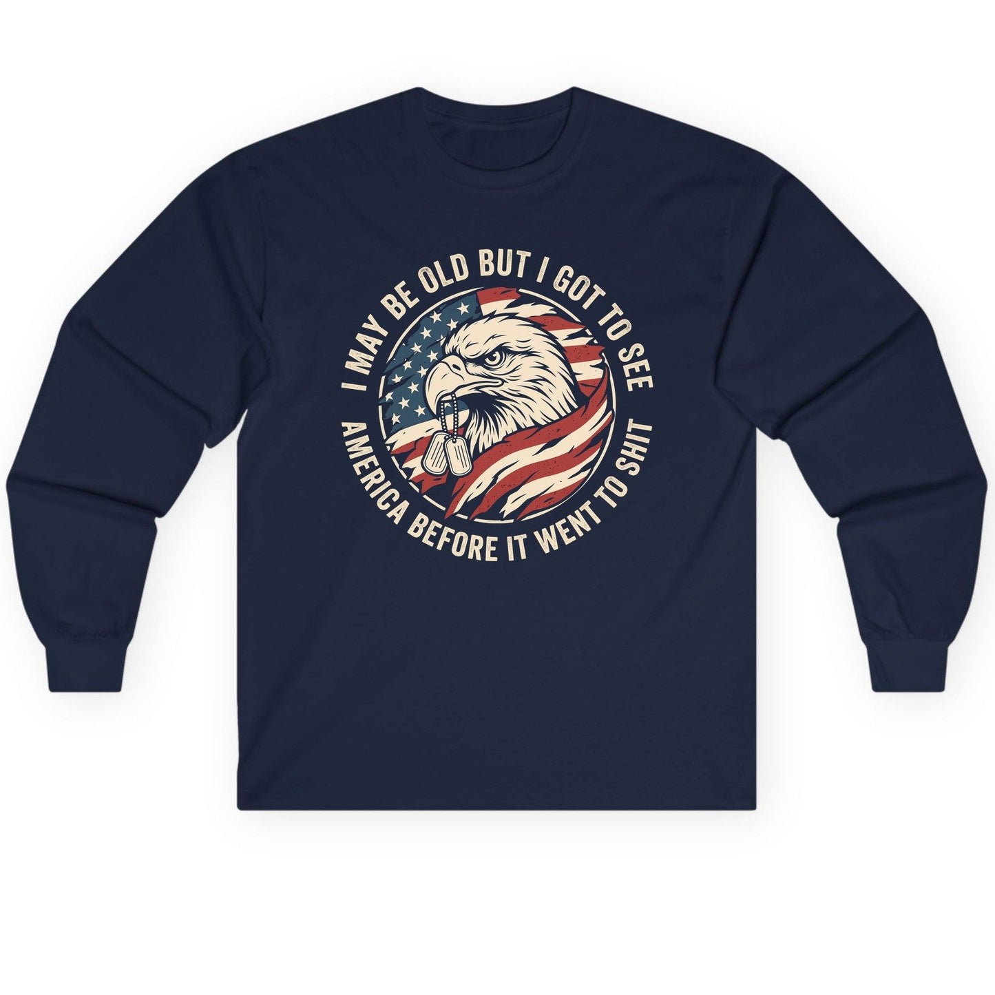 I MAY BE OLD BUT I GOT TO SEE America BEFORE IT WENT Long Sleeve Tee - product mockup - Navy