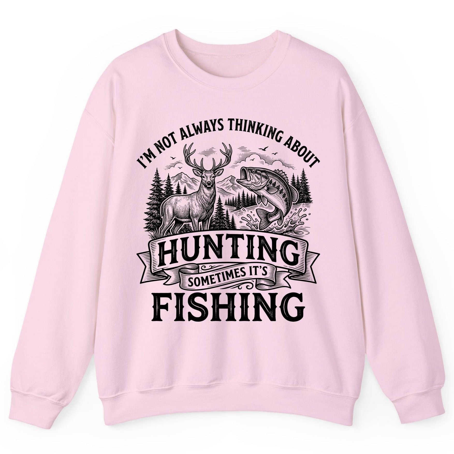 I'm Not Always Thinking About Hunting Sometimes It's Fishing hunting and fishing Sweatshirt Light Pink product mockup