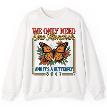 WE ONLY NEED One Monarch AND IT'S a Butterfly 8647 Sweatshirt - product mockup - White