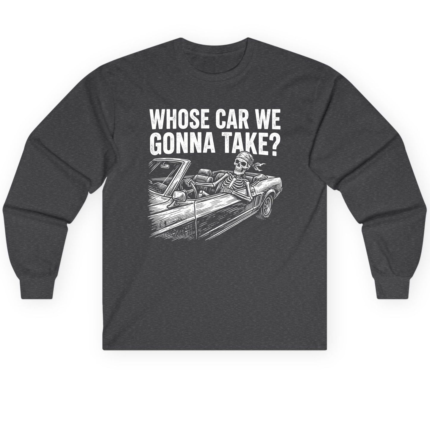 Whose Car We Gonna Take? skeletons in a car Long Sleeve Tee Dark Heather product mockup