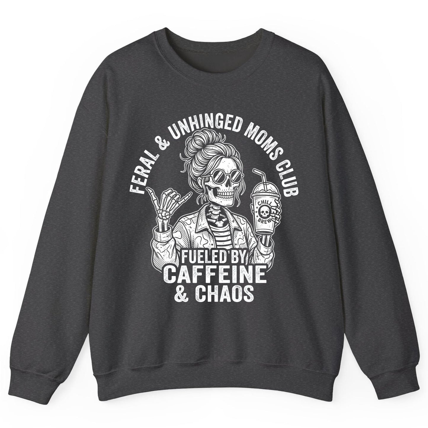 FERAL & Unhinged MOMS CLUB FUELED BY Caffeine & CHAOS Sweatshirt - product mockup - Dark Heather