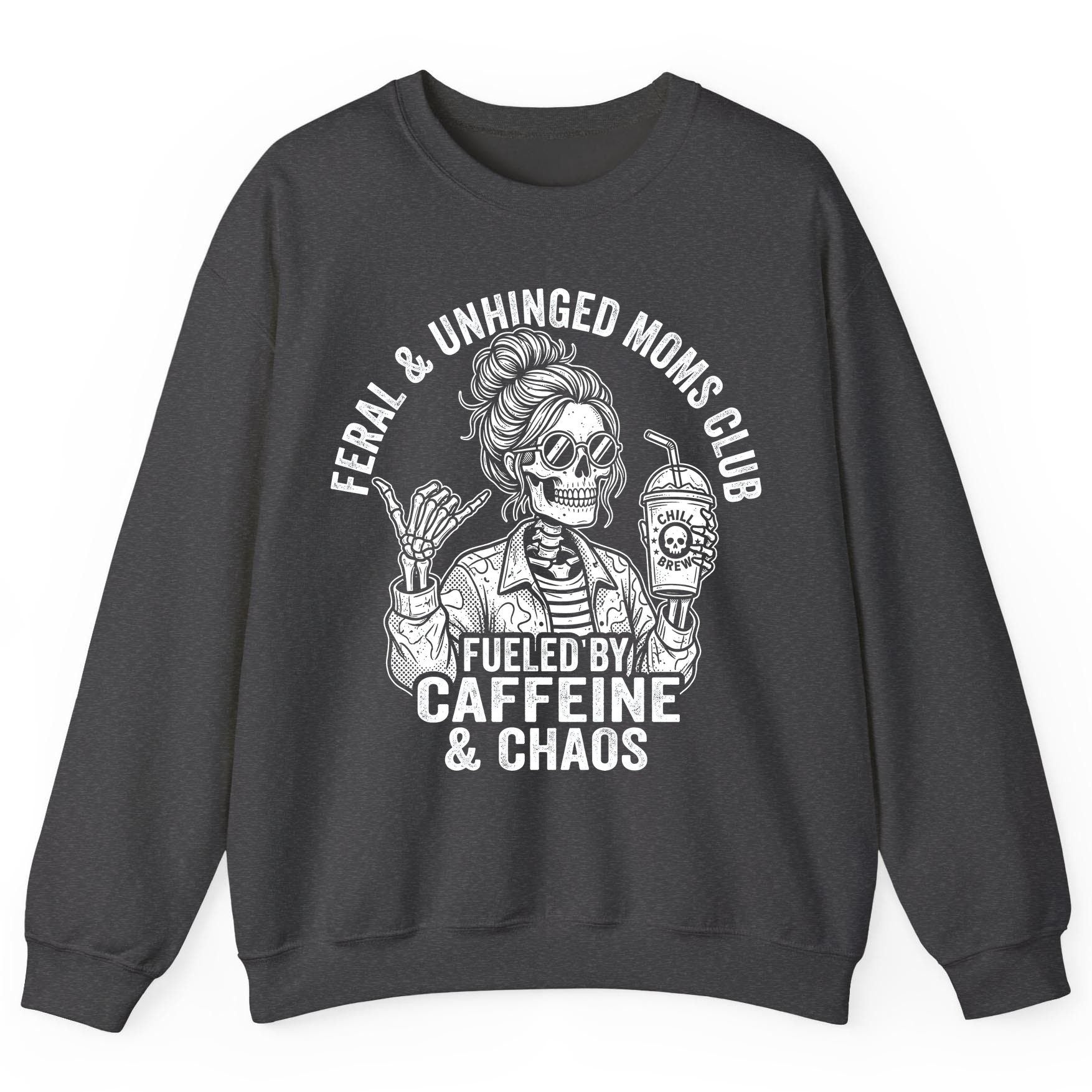 FERAL & Unhinged MOMS CLUB FUELED BY Caffeine & CHAOS Sweatshirt - product mockup - Dark Heather