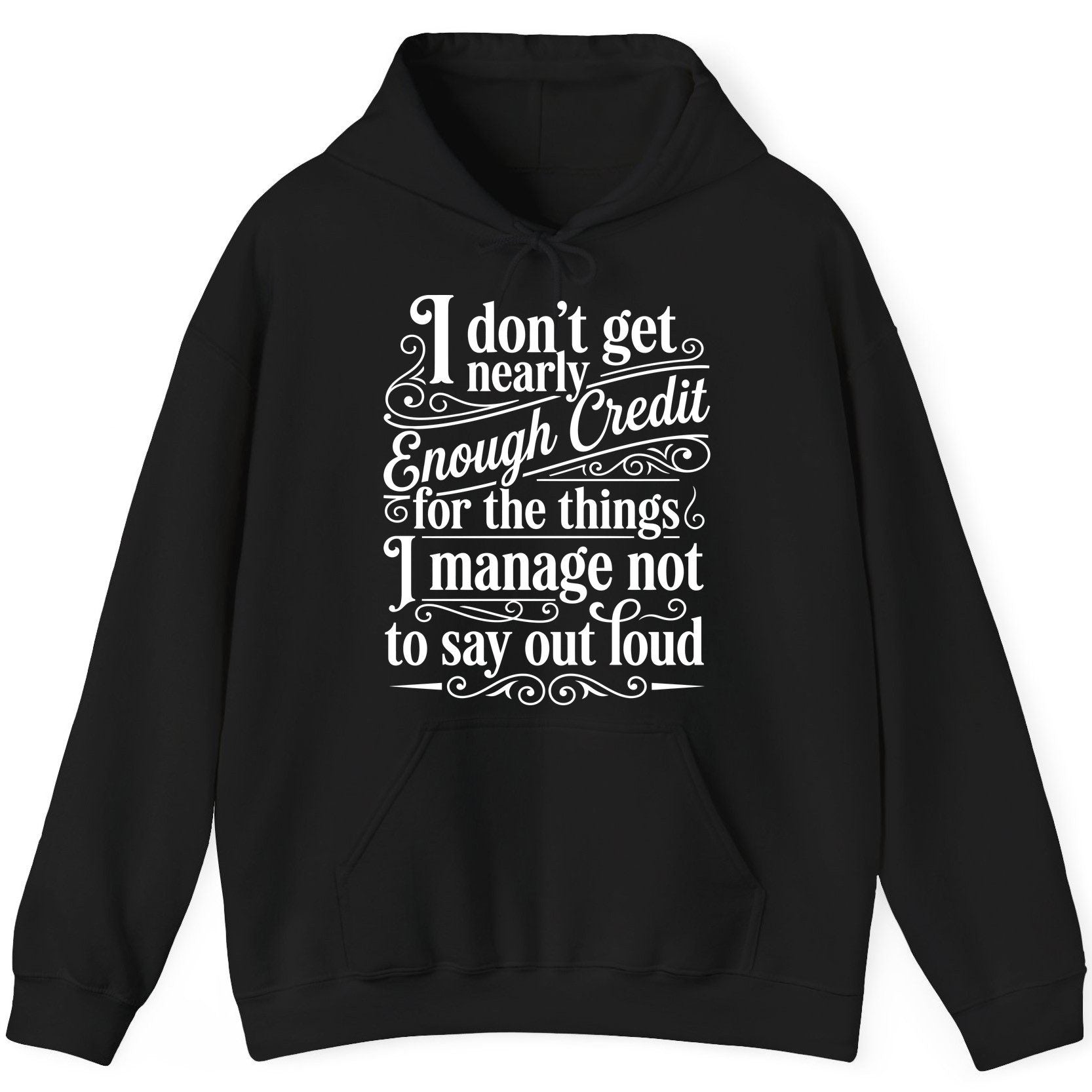 I Don't Get Nearly Enough Credit for the Things I Manage Not to Say Out Loud sarcastic humor Hoodie Black product mockup