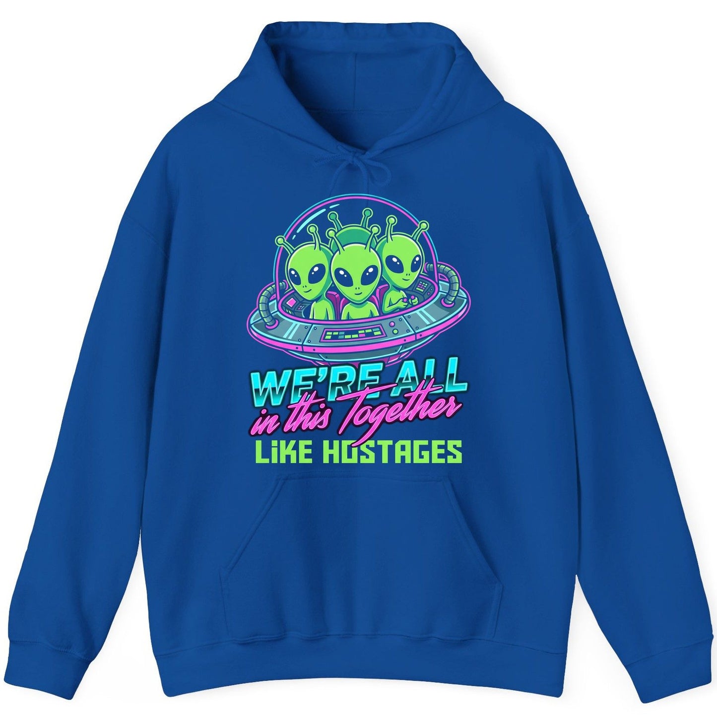 WE'RE ALL in this Together LIKE HOSTAGES Aliens Hoodie Royal product mockup