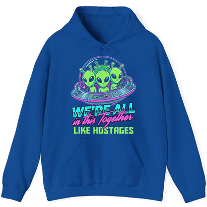 WE'RE ALL in this Together LIKE HOSTAGES Aliens Hoodie Royal product mockup