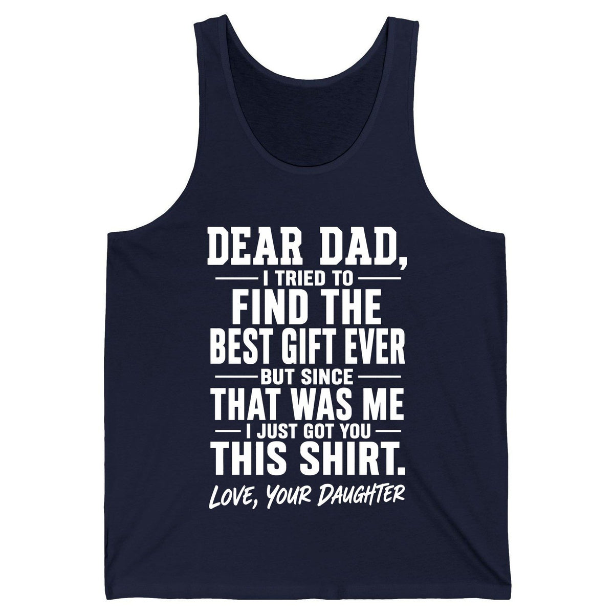 Dear Dad, I Tried to Find the Best Gift Ever -but Since- That Was Me -I Just Got You- This Shirt Love, Your Daughter gift for