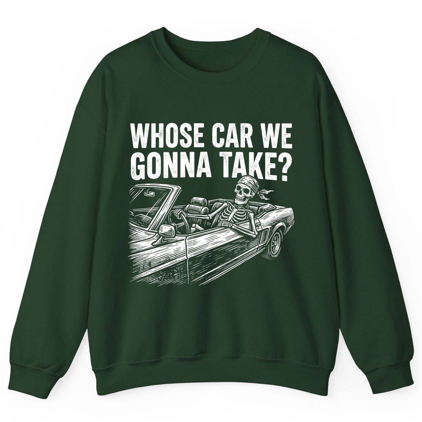 Whose Car We Gonna Take? skeletons in a car Sweatshirt Forest Green product mockup