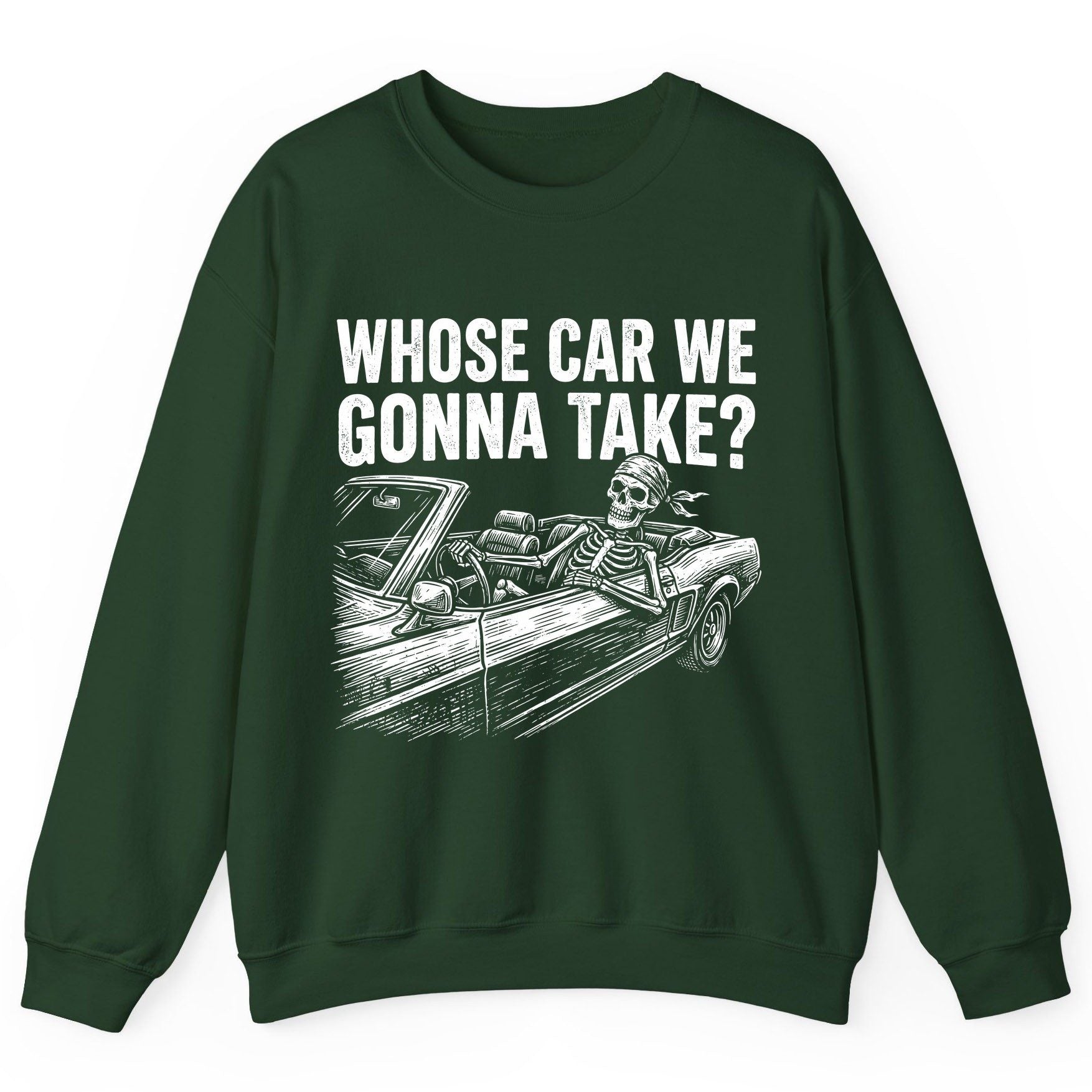 Whose Car We Gonna Take? skeletons in a car Sweatshirt Forest Green product mockup