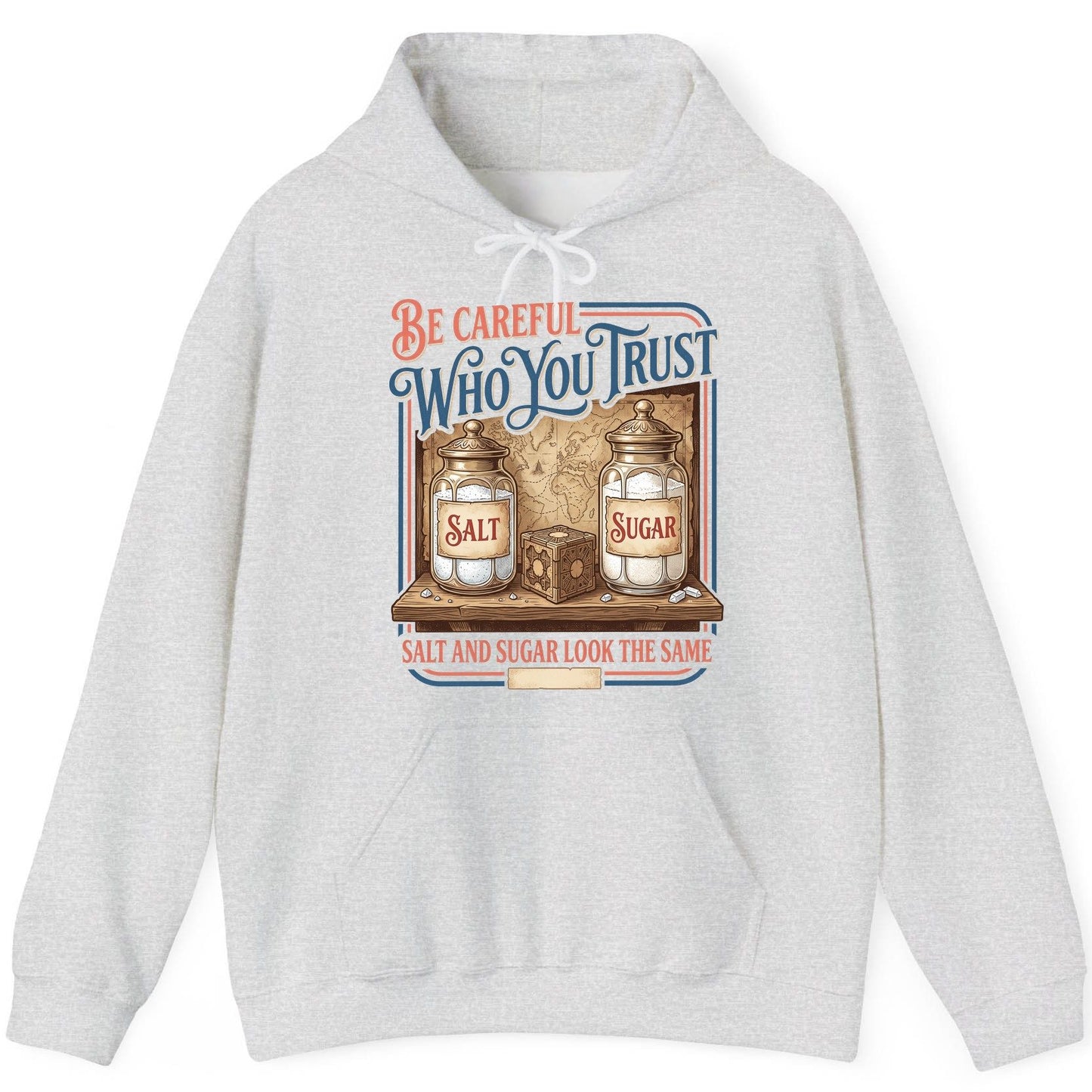 Be Careful Who You Trust Salt and Sugar Look the Same Hoodie - product mockup - Ash