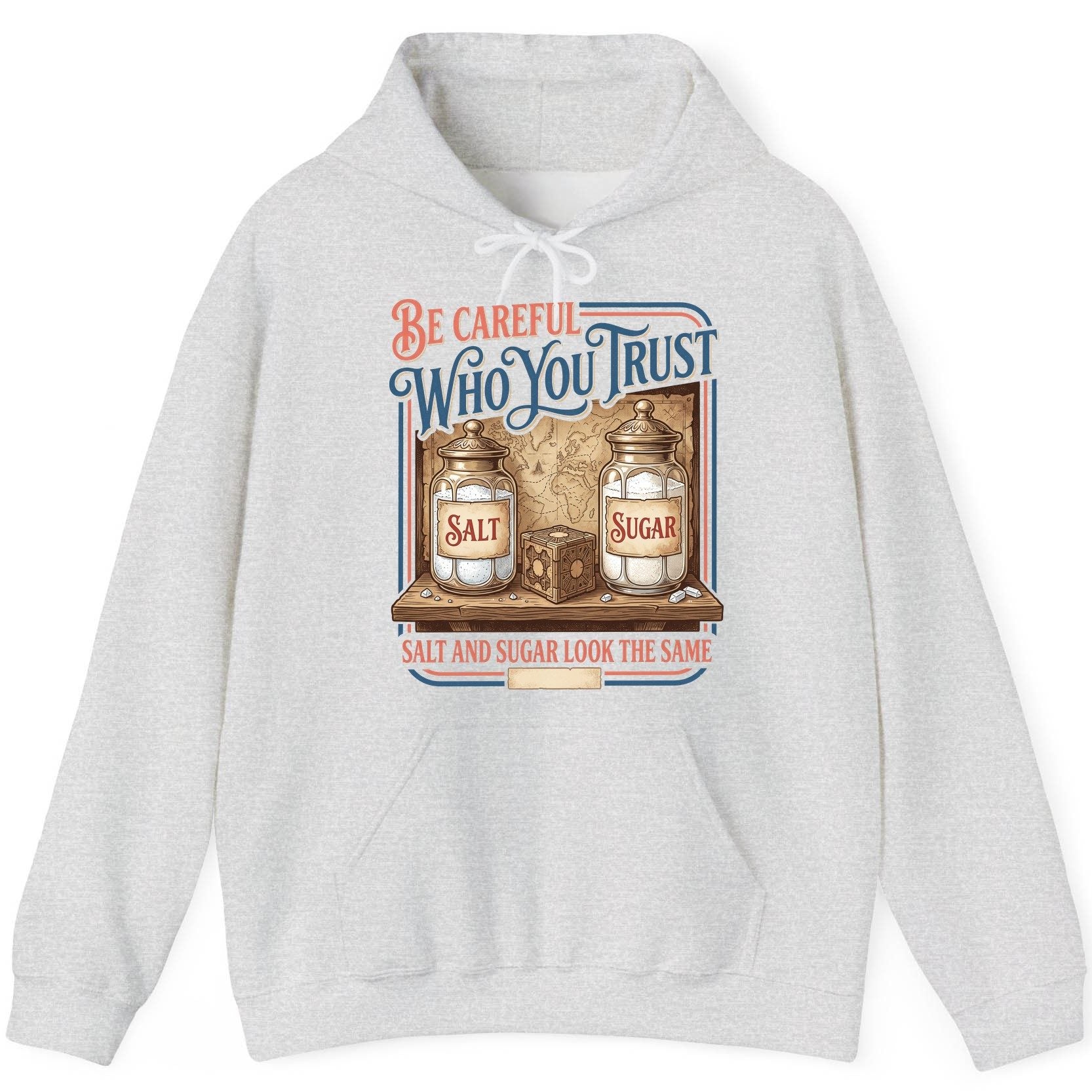 Be Careful Who You Trust Salt and Sugar Look the Same Hoodie - product mockup - Ash