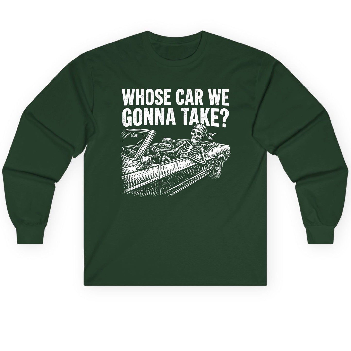 Whose Car We Gonna Take? skeletons in a car Long Sleeve Tee Forest Green product mockup