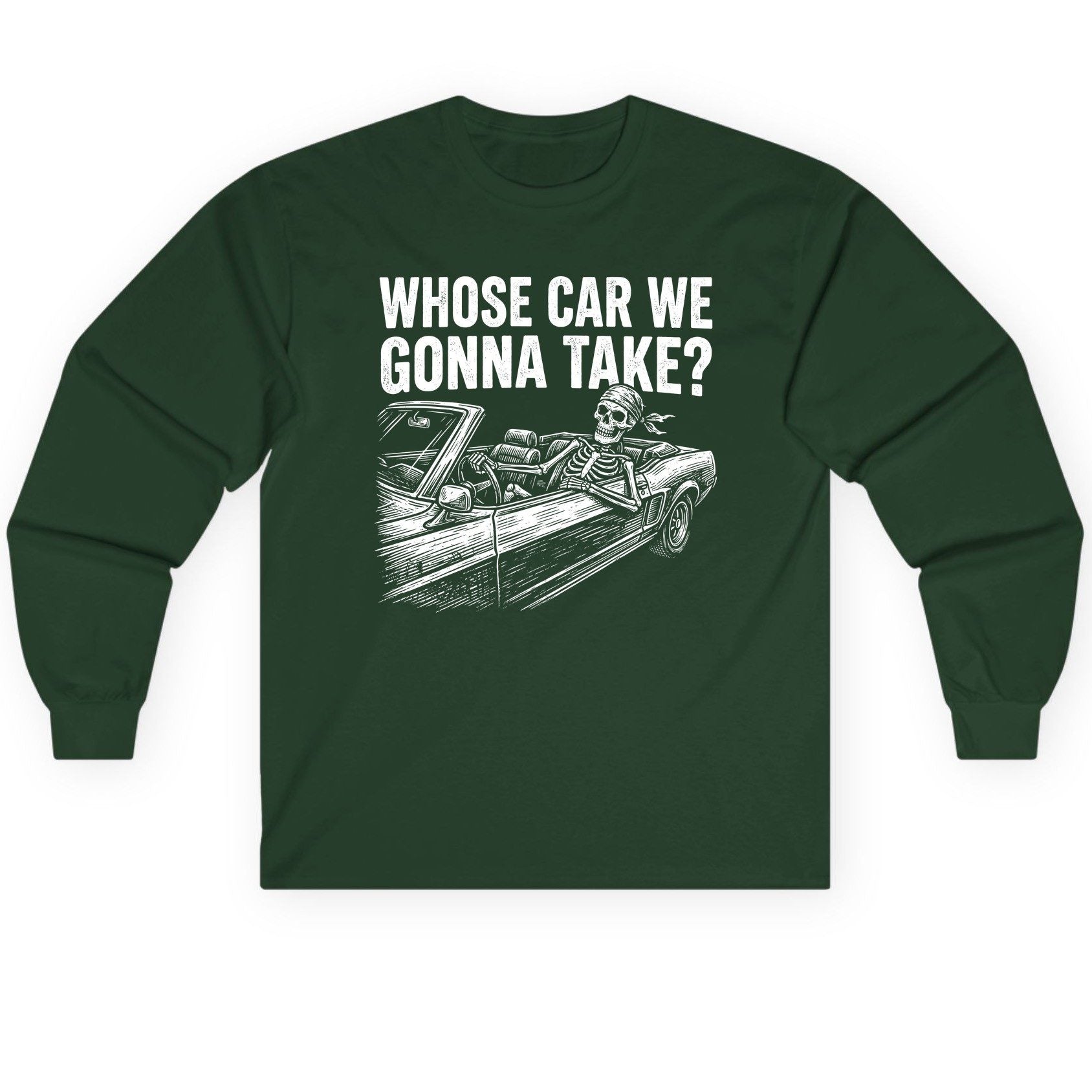 Whose Car We Gonna Take? skeletons in a car Long Sleeve Tee Forest Green product mockup