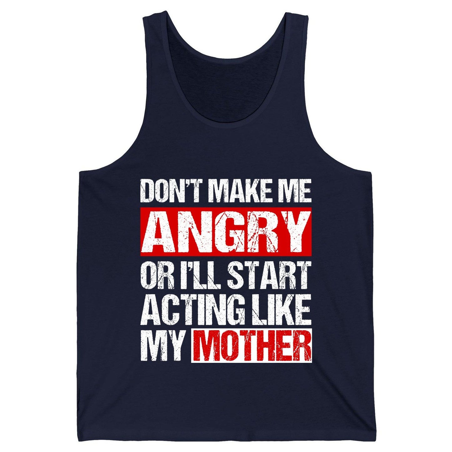Don't Make Me Angry or I'll Start Acting Like My Mother family humor Tank Top Navy product mockup