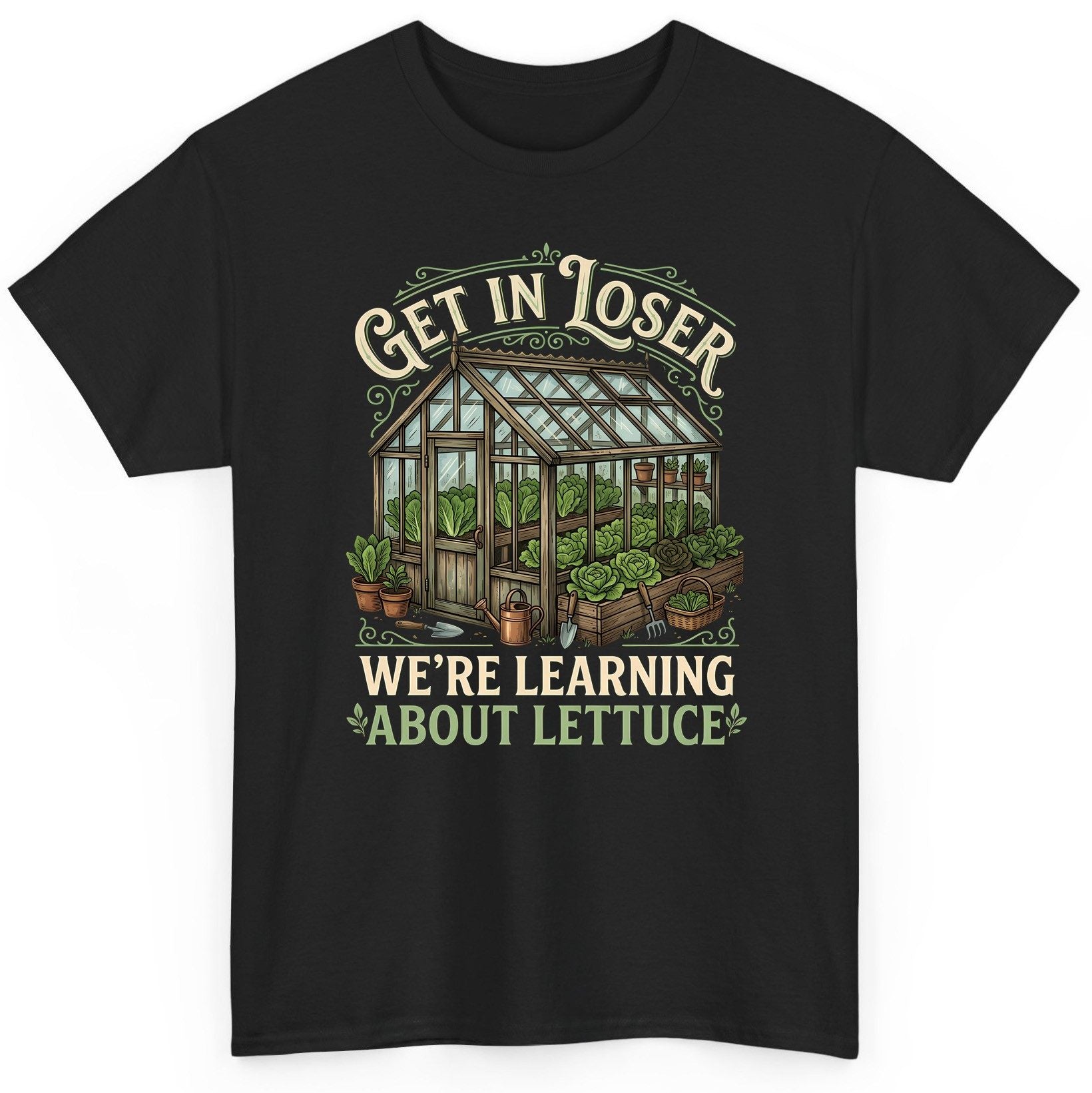 GET IN LOSER WE'RE Learning ABOUT Lettuce Funny Gardening T-Shirt - product mockup - Black