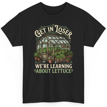 GET IN LOSER WE'RE Learning ABOUT Lettuce Funny Gardening T-Shirt - product mockup - Black