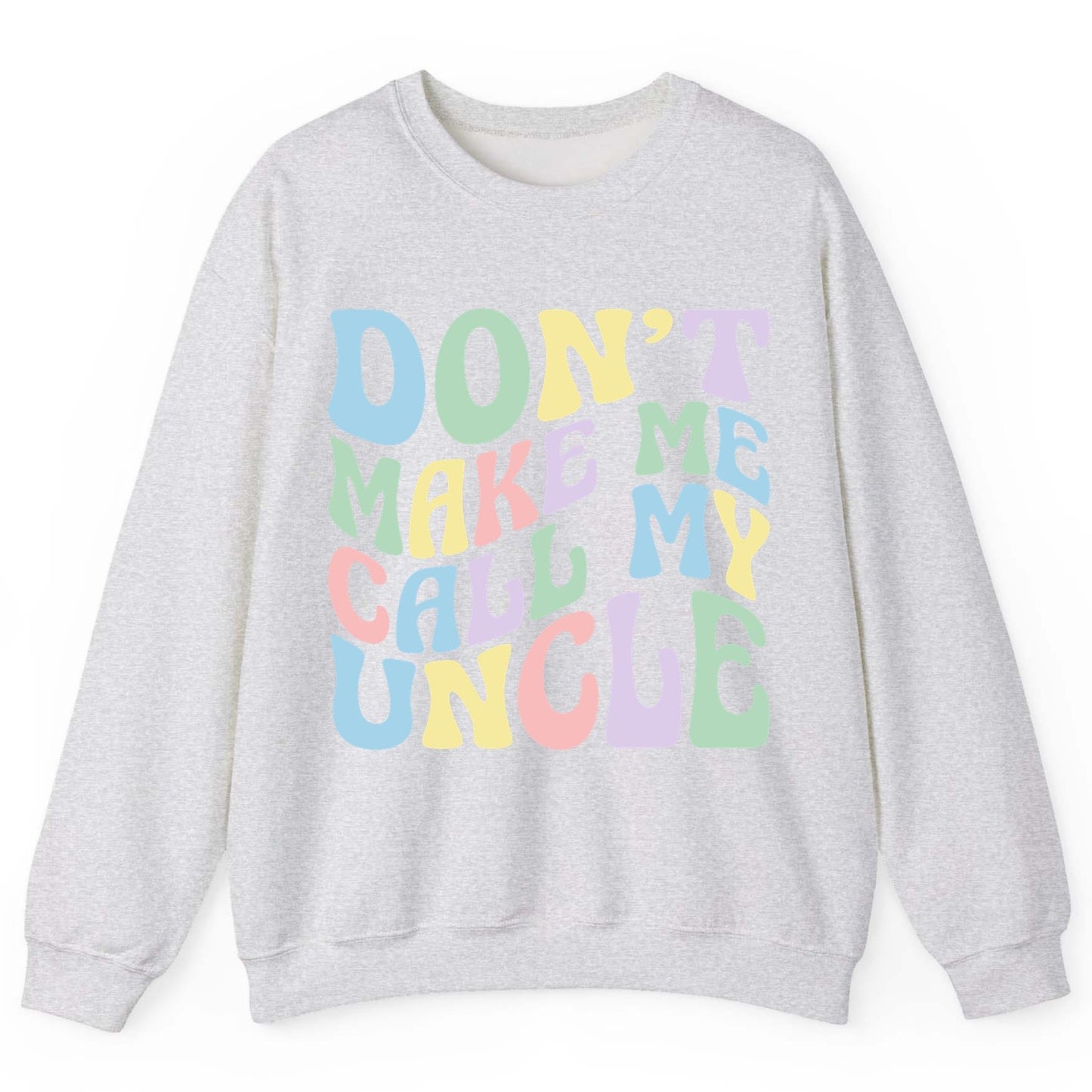 Don't Make Me Call My Uncle family humor Sweatshirt Ash product mockup