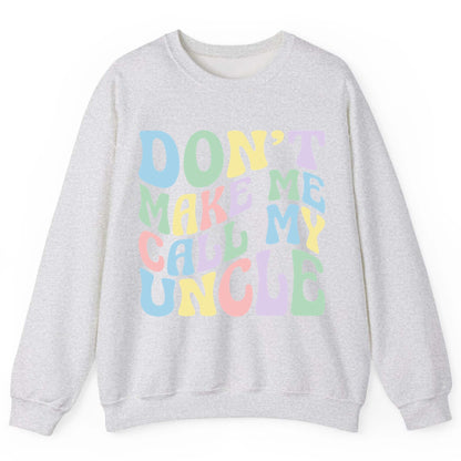 Don't Make Me Call My Uncle family humor Sweatshirt Ash product mockup