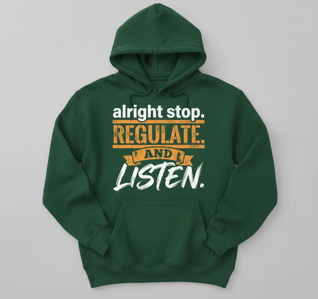 Alright Stop Regulate And Listen Funny Parody Quote Hoodie - Forest Green