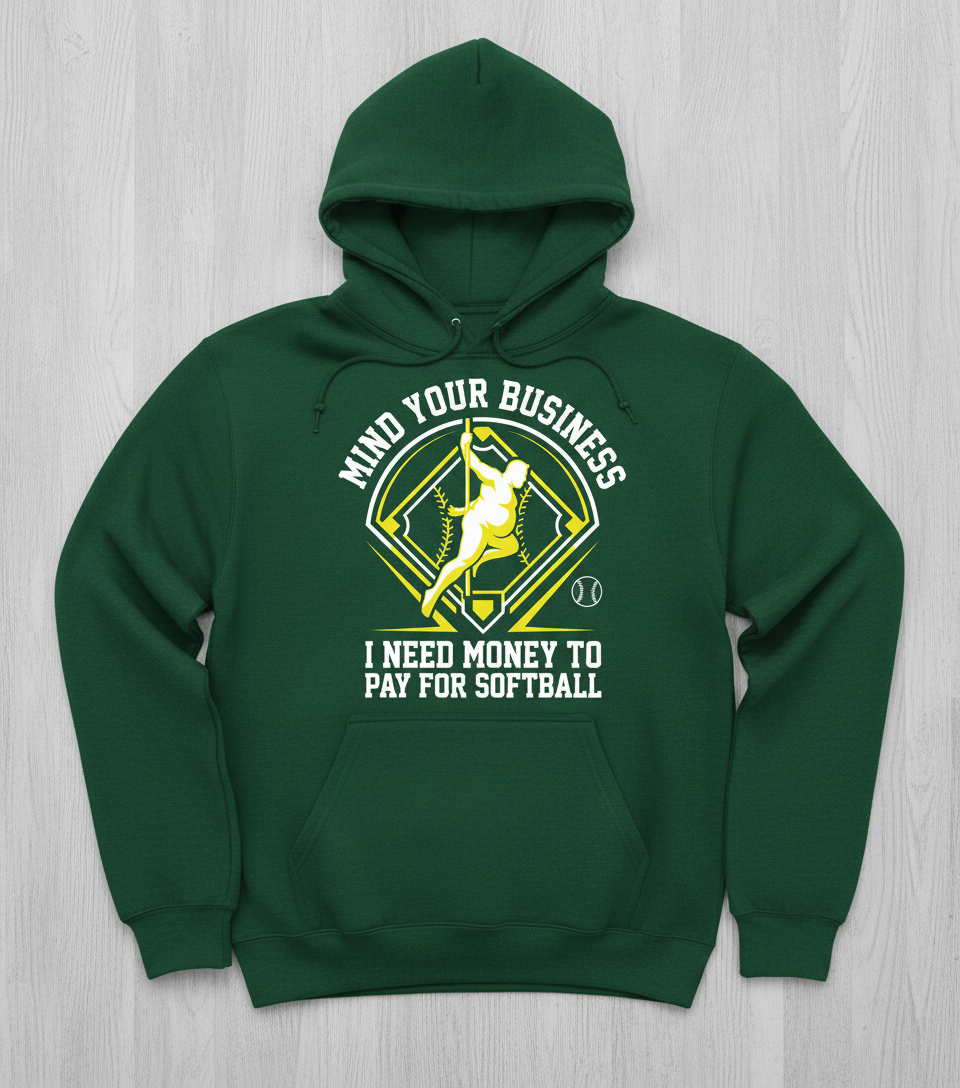 Mind Your Business I Need Money For Softball Funny Pole Dancer Hoodie - Forest Green