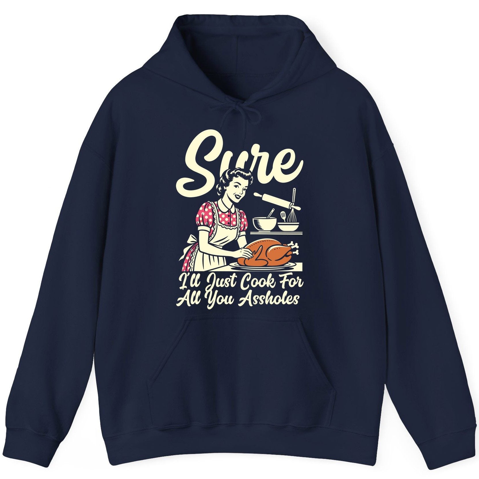 Sure I'll Just Cook for All You Assholes sarcastic housewife Hoodie Navy product mockup
