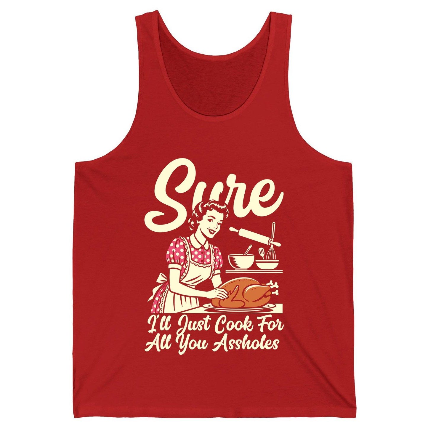 Sure I'll Just Cook for All You Assholes sarcastic housewife Tank Top Red product mockup