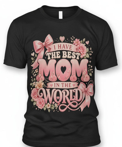 I Have the Best Mom in the World Mother's Day T-Shirt - product mockup - Black